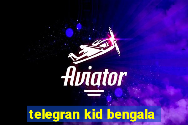 telegran kid bengala